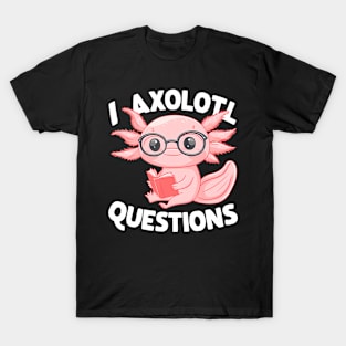 I Axolotl Questions Cute Axolotl T-Shirt